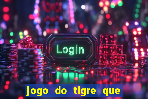 jogo do tigre que da bonus